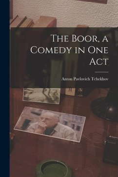 The Boor, a Comedy in One Act - Pavlovich, Tchekhov Anton