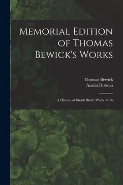 Memorial Edition of Thomas Bewick's Works: A History of British Birds: Water Birds - Dobson, Austin; Bewick, Thomas
