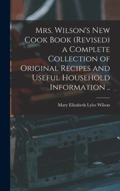 Cover Mrs. Wilson's new Cook Book (revised) a Complete Collection of Original Recipes and Useful Household Information ..