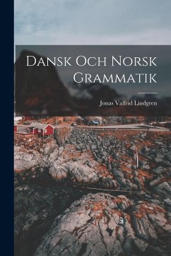Dansk och Norsk Grammatik - Lindgren, Jonas Valfrid