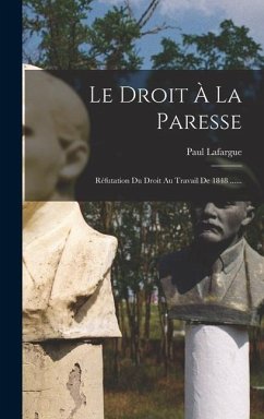 Le Droit À La Paresse: Réfutation Du Droit Au Travail De 1848 ...... - Lafargue, Paul