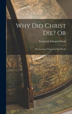 Why Did Christ Die? Or - Marsh, Frederick Edward