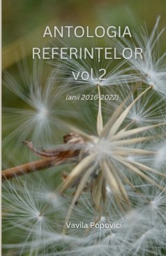 ANTOLOGIA REFERINTELOR vol. 2 (anii 2016-2022) - Popovici, Vavila