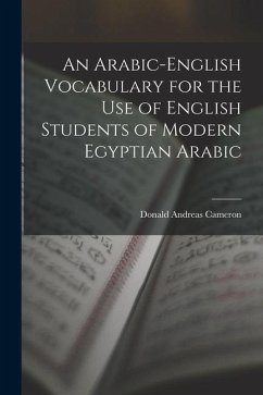 An Arabic-English Vocabulary for the Use of English Students of Modern Egyptian Arabic - Cameron, Donald Andreas