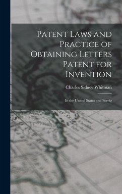 Patent Laws and Practice of Obtaining Letters Patent for Invention: In the United States and Foreig - Sidney, Whitman Charles