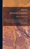 Mine Management: A Practical Handbook For Use In Vocational Schools, Mining Colleges And Universities, Also For Use Of Fire-bosses, Min