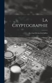 La Cryptographie: Ou, L'art D'écrire En Chiffres