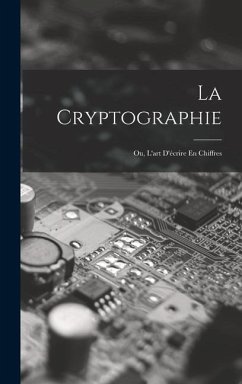 La Cryptographie: Ou, L'art D'écrire En Chiffres - Anonymous