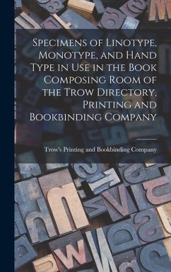 Specimens of Linotype, Monotype, and Hand Type in use in the Book Composing Room of the Trow Directory, Printing and Bookbinding Company