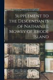 Supplement to the Descendants of Nathaniel Mowry of Rhode Island Supplement to the Descendants of Nathaniel Mowry of Rhode Island