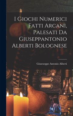 Cover I Giochi Numerici Fatti Arcani, Palesati Da Giuseppantonio Alberti Bolognese