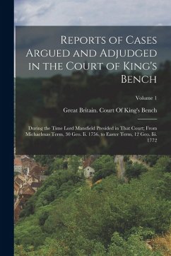 Cover Reports of Cases Argued and Adjudged in the Court of King's Bench: During the Time Lord Mansfield Presided in That Court; From Michaelmas Term, 30 Geo