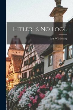Hitler is no Fool - Massing, Paul W.