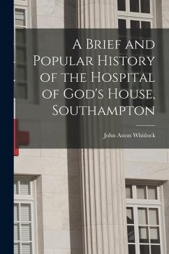 Cover A Brief and Popular History of the Hospital of God's House, Southampton