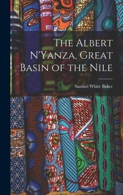 The Albert N'Yanza, Great Basin of the Nile - Baker, Samuel White