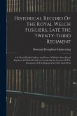 Historical Record Of The Royal Welch Fusiliers, Late The Twenty-third Regiment: Or, Royal Welsh Fusiliers (the Prince Of Wales's Own Royal Regiment Of