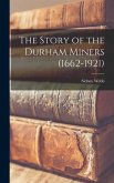The Story of the Durham Miners (1662-1921)