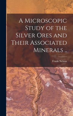 Cover A Microscopic Study of the Silver Ores and Their Associated Minerals ..