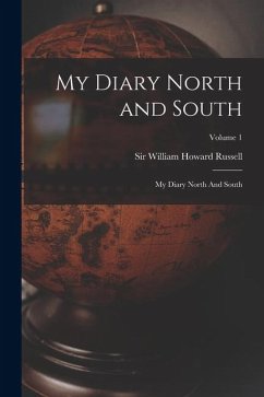 My Diary North and South: My Diary North And South; Volume 1 - Russell, William Howard