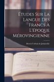 Études sur la langue des Francs à l'époque mérovingienne Études sur la langue des Francs à l'époque mérovingienne