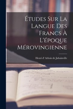 Études sur la langue des Francs à l'époque mérovingienne Cover Études sur la langue des Francs à l'époque mérovingienne