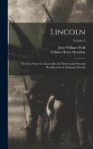 Lincoln; the True Story of a Great Life, the History and Personal Recollections of Abraham Lincoln; Volume 3