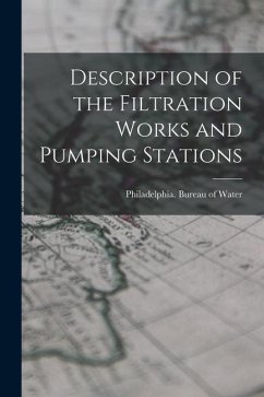 Description of the Filtration Works and Pumping Stations - (Pa ). Bureau of Water, Philadelphia