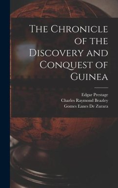 The Chronicle of the Discovery and Conquest of Guinea - Prestage, Edgar; Beazley, Charles Raymond; De Zurara, Gomes Eanes