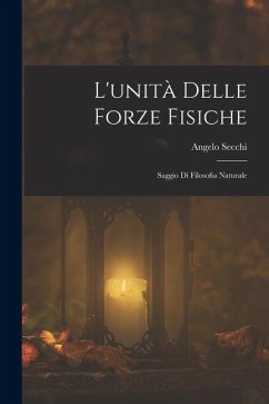 L'unità Delle Forze Fisiche: Saggio Di Filosofia Naturale Cover L'unità Delle Forze Fisiche: Saggio Di Filosofia Naturale