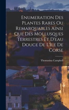 Enumeration des plantes rares ou remarquables ainsi que des mollusques terrestres et d'eau douce de l'île de Corse - Campbell, Thomasina