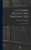 La Guerra Rustica Nel Trentino, 1525: Documenti E Note...