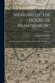 Memoirs of the House of Brandenburg: And History of Prussia, During the Seventeenth and Eighteenth Centuries; Volume 1 Memoirs of the House of Brandenburg: And History of Prussia, During the Seventeenth and Eighteenth Centuries; Volume 1