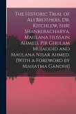 The Historic Trial of Ali Brothers, Dr. Kitchlew, Shri Shankeracharya, Maulana Hussain Ahmed, Pir Ghulam Mujaddid and Maulana Nisar Ahmed. [With a For