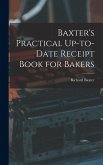 Baxter's Practical Up-to-Date Receipt Book for Bakers