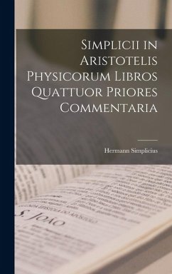 Simplicii in Aristotelis Physicorum Libros Quattuor Priores Commentaria - Simplicius, Hermann