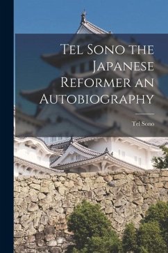 Tel Sono the Japanese Reformer an Autobiography - Sono, Tel