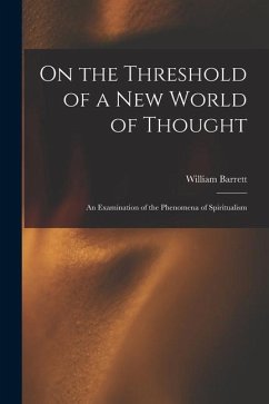 On the Threshold of a new World of Thought; an Examination of the Phenomena of Spiritualism - Barrett, William