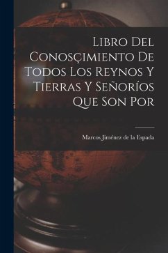 Libro del Conosçimiento de Todos los Reynos y Tierras y Señoríos Que son por - Jiménez de la Espada, Marcos