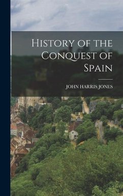 History of the Conquest of Spain - Jones, John Harris