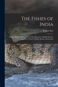 Cover The Fishes of India; Being a Natural History of the Fishes Known to Inhabit the Seas and Fresh Waters of India, Burma, and Ceylon