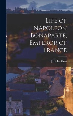 Cover Life of Napoleon Bonaparte, Emperor of France