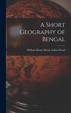 A Short Geography of Bengal - Arden-Wood, William Henry Heton