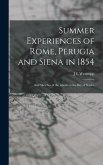 Summer Experiences of Rome, Perugia and Siena in 1854; and Sketches of the Islands in the Bay of Naples