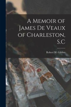 A Memoir of James De Veaux of Charleston, S.C - Gibbes, Robert W.