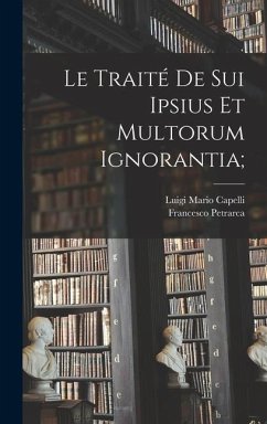Le traité De sui ipsius et multorum ignorantia; - Petrarca, Francesco; Capelli, Luigi Mario