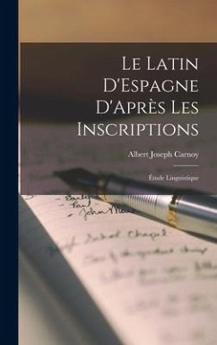 Le Latin D'Espagne D'Après les Inscriptions - Carnoy, Albert Joseph