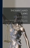 Indian Land Laws; Being a Treatise On the Law of Acquiring Title To, and the Alienation Of, Allotted Indian Lands Indian Land Laws; Being a Treatise On the Law of Acquiring Title To, and the Alienation Of, Allotted Indian Lands