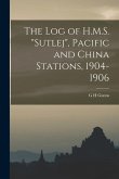 The log of H.M.S. &quote;Sutlej&quote;, Pacific and China Stations, 1904-1906