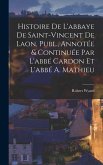 Histoire De L'abbaye De Saint-Vincent De Laon, Publ., Annotée & Continuée Par L'abbé Cardon Et L'abbé A. Mathieu