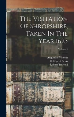 The Visitation Of Shropshire, Taken In The Year 1623; Volume 1 - Treswell, Robert; Vincent, Augustine; Camden, William